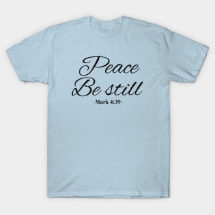 Peace, be still bible verse T-Shirt